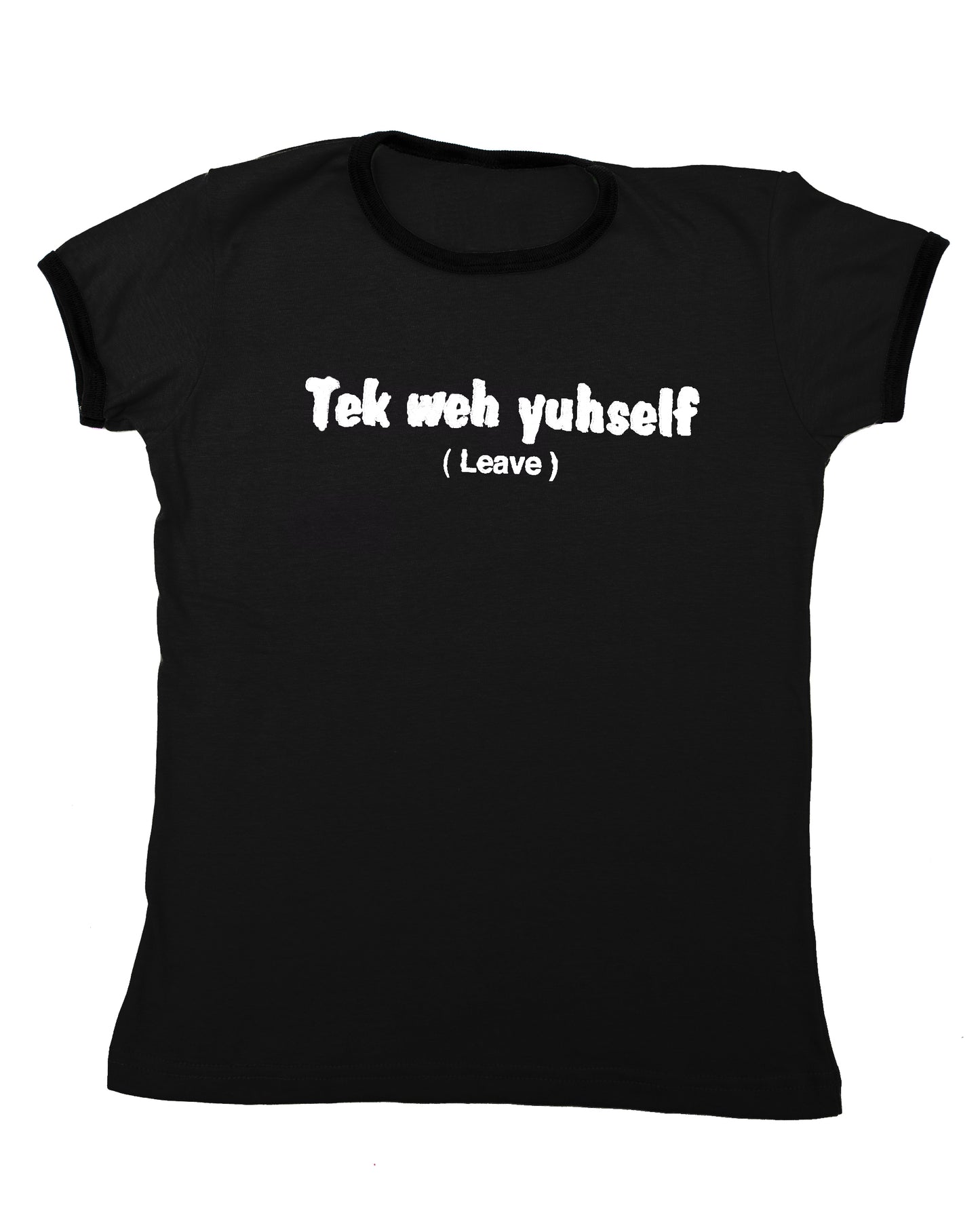 "Tek weh yuhself" Womens Graphic Tee