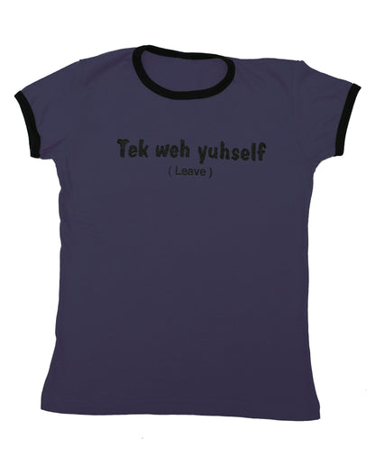 "Tek weh yuhself" Womens Graphic Tee