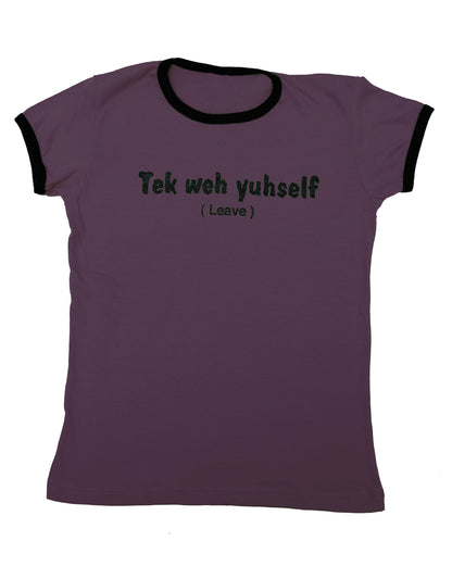 "Tek weh yuhself" Womens Graphic Tee